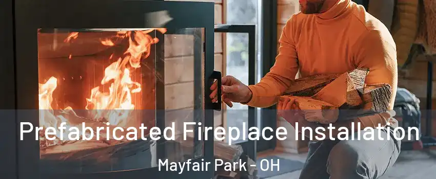 Prefabricated Fireplace Installation Mayfair Park - OH