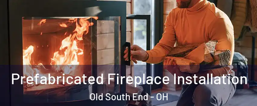 Prefabricated Fireplace Installation Old South End - OH