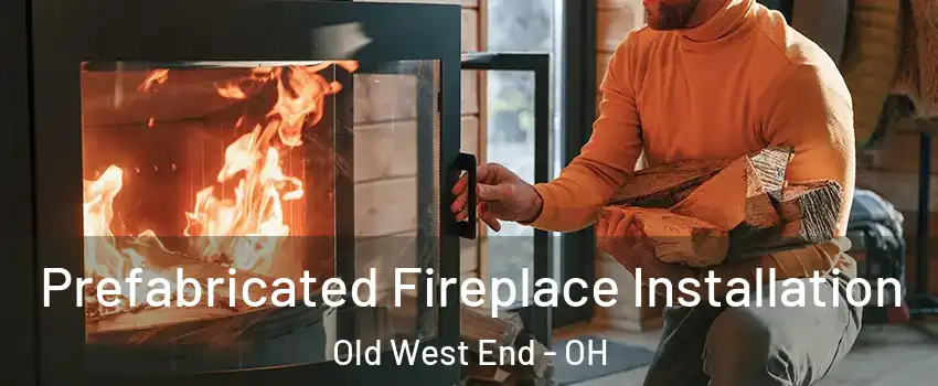Prefabricated Fireplace Installation Old West End - OH