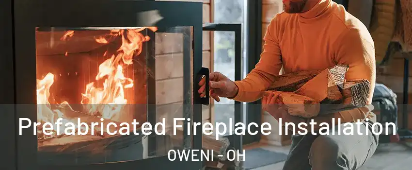 Prefabricated Fireplace Installation OWENI - OH