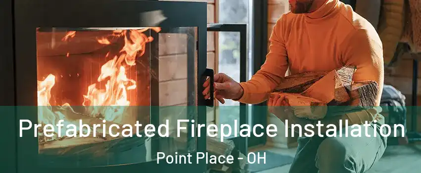 Prefabricated Fireplace Installation Point Place - OH