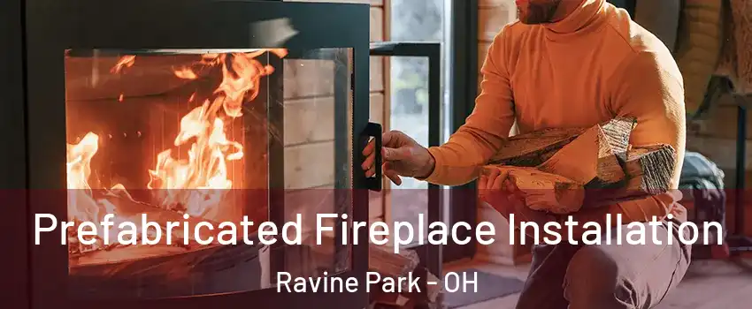 Prefabricated Fireplace Installation Ravine Park - OH