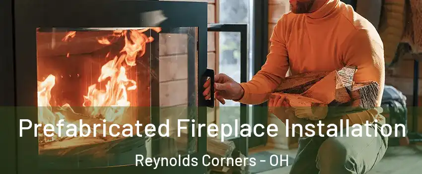 Prefabricated Fireplace Installation Reynolds Corners - OH