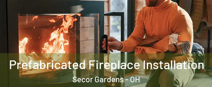 Prefabricated Fireplace Installation Secor Gardens - OH
