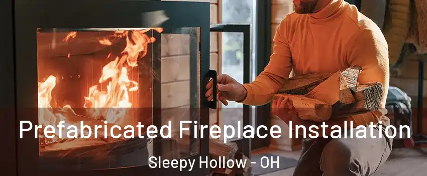 Prefabricated Fireplace Installation Sleepy Hollow - OH