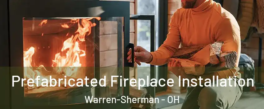 Prefabricated Fireplace Installation Warren-Sherman - OH