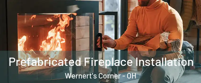 Prefabricated Fireplace Installation Wernert's Corner - OH