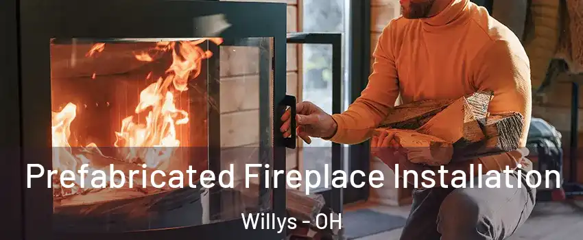 Prefabricated Fireplace Installation Willys - OH