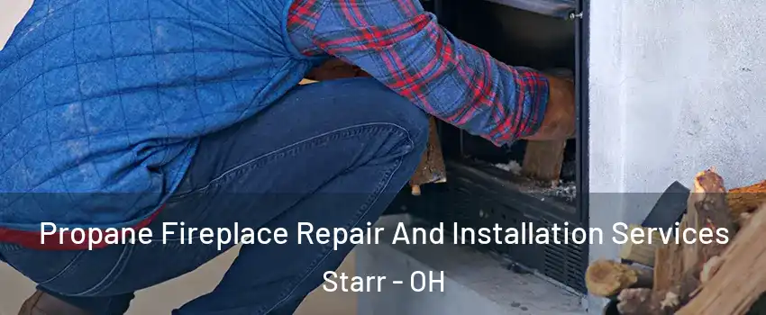 Propane Fireplace Repair And Installation Services Starr - OH