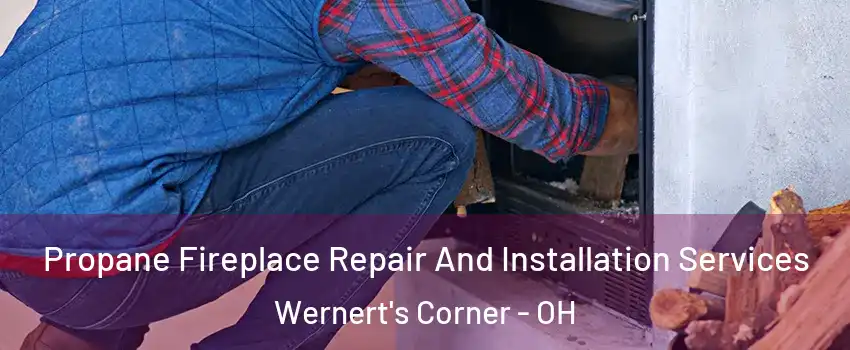 Propane Fireplace Repair And Installation Services Wernert's Corner - OH