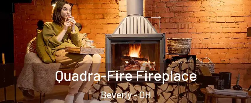 Quadra-Fire Fireplace Beverly - OH