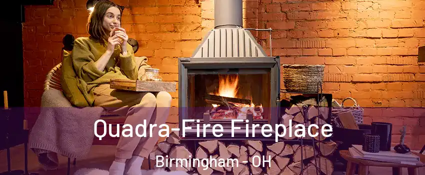 Quadra-Fire Fireplace Birmingham - OH