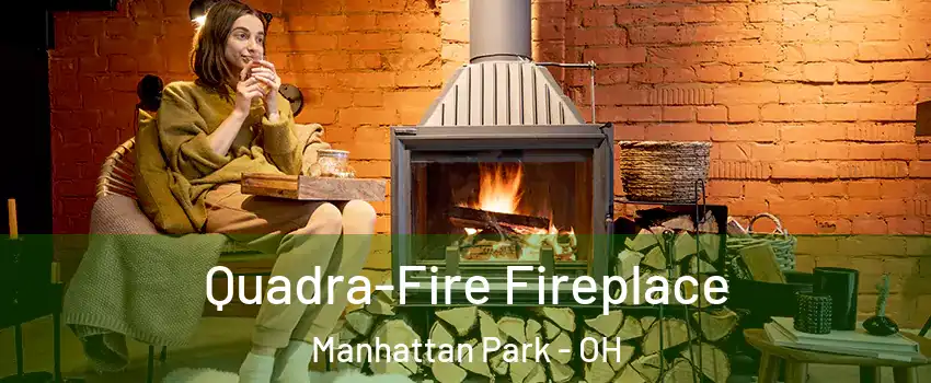 Quadra-Fire Fireplace Manhattan Park - OH