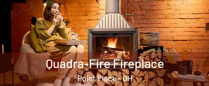 Quadra-Fire Fireplace Point Place - OH
