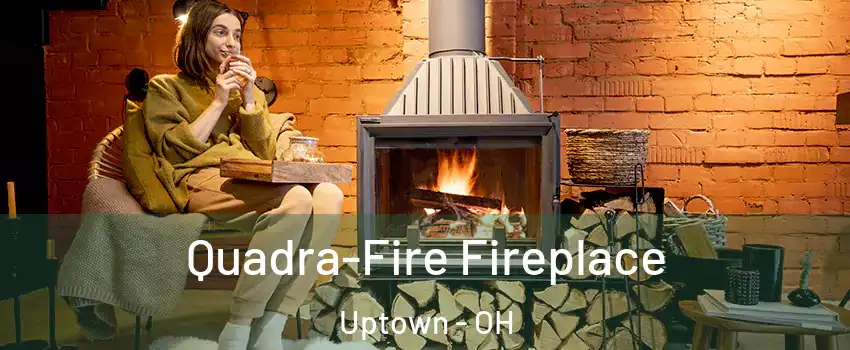Quadra-Fire Fireplace Uptown - OH