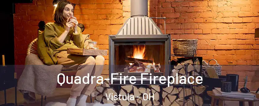 Quadra-Fire Fireplace Vistula - OH