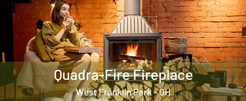 Quadra-Fire Fireplace West Franklin Park - OH