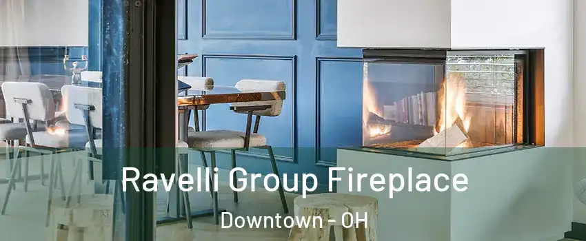 Ravelli Group Fireplace Downtown - OH