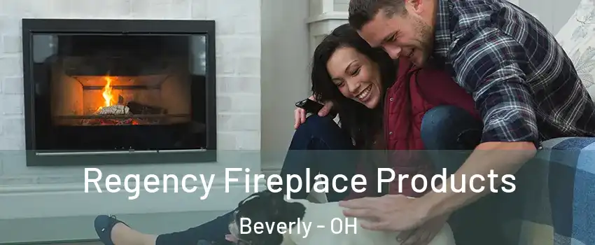 Regency Fireplace Products Beverly - OH