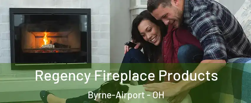 Regency Fireplace Products Byrne-Airport - OH