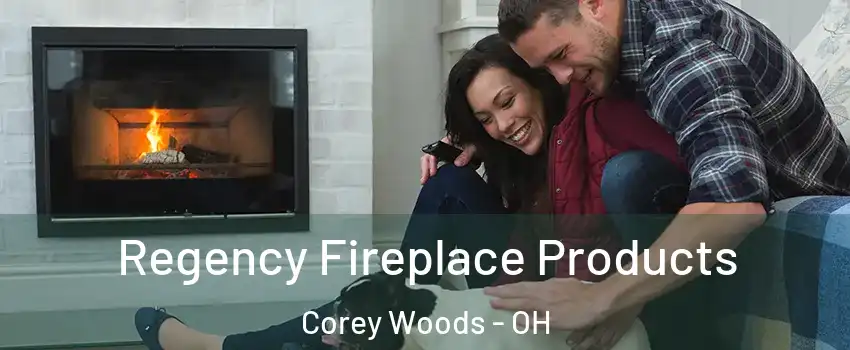 Regency Fireplace Products Corey Woods - OH