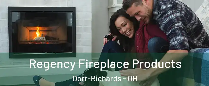 Regency Fireplace Products Dorr-Richards - OH