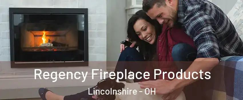 Regency Fireplace Products Lincolnshire - OH
