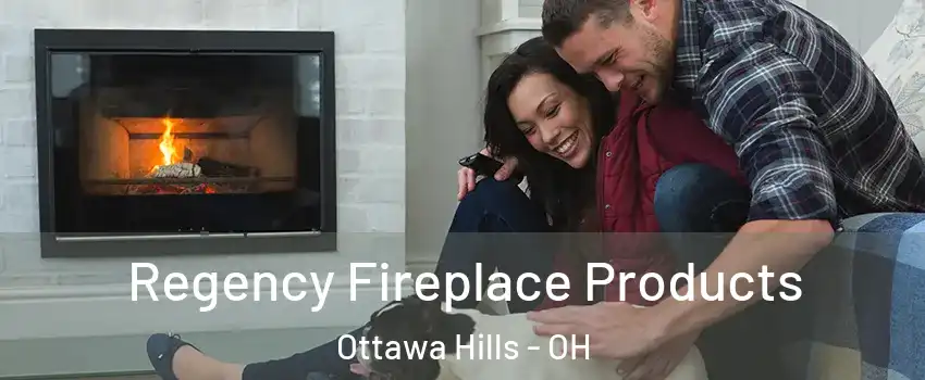 Regency Fireplace Products Ottawa Hills - OH
