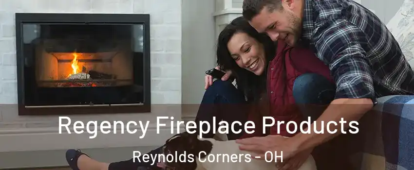 Regency Fireplace Products Reynolds Corners - OH