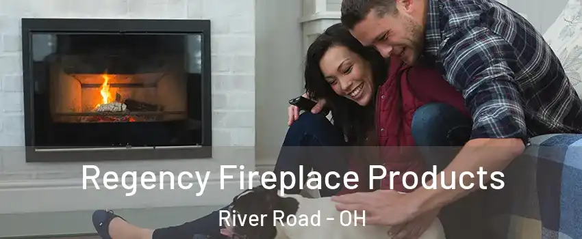 Regency Fireplace Products River Road - OH