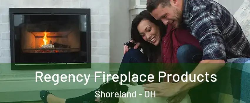 Regency Fireplace Products Shoreland - OH