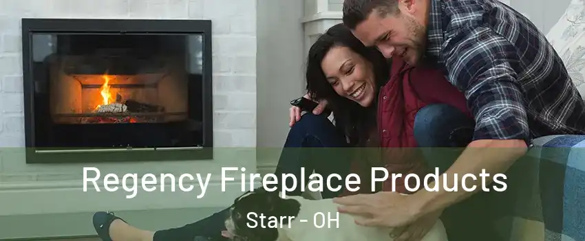 Regency Fireplace Products Starr - OH