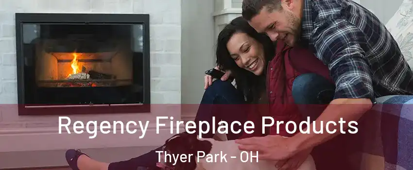 Regency Fireplace Products Thyer Park - OH