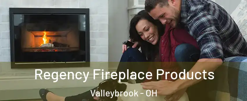 Regency Fireplace Products Valleybrook - OH