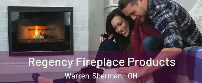 Regency Fireplace Products Warren-Sherman - OH