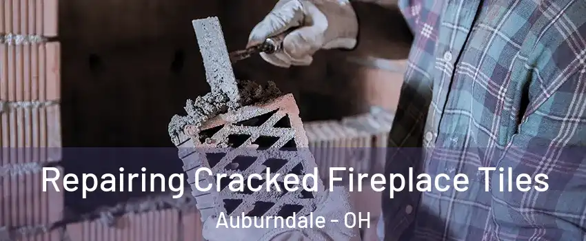 Repairing Cracked Fireplace Tiles Auburndale - OH