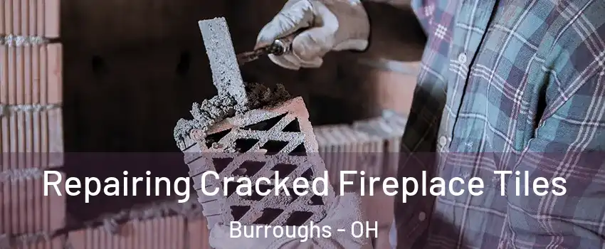 Repairing Cracked Fireplace Tiles Burroughs - OH