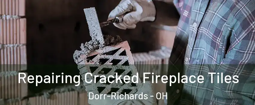 Repairing Cracked Fireplace Tiles Dorr-Richards - OH