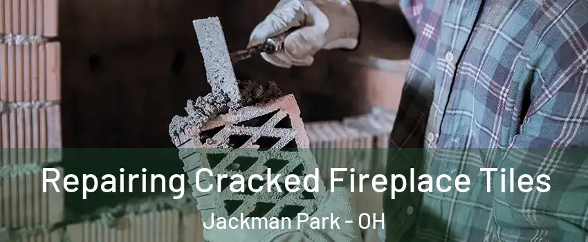 Repairing Cracked Fireplace Tiles Jackman Park - OH