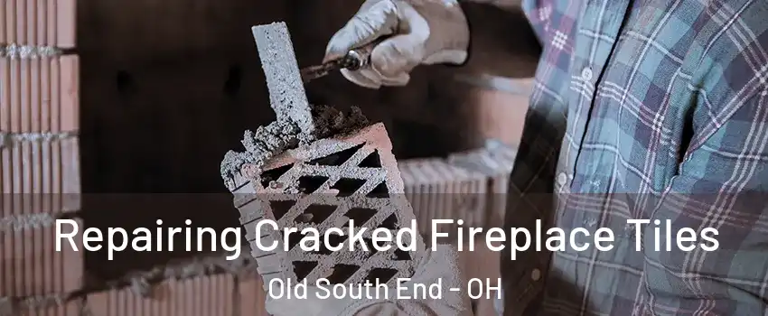 Repairing Cracked Fireplace Tiles Old South End - OH