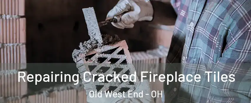 Repairing Cracked Fireplace Tiles Old West End - OH