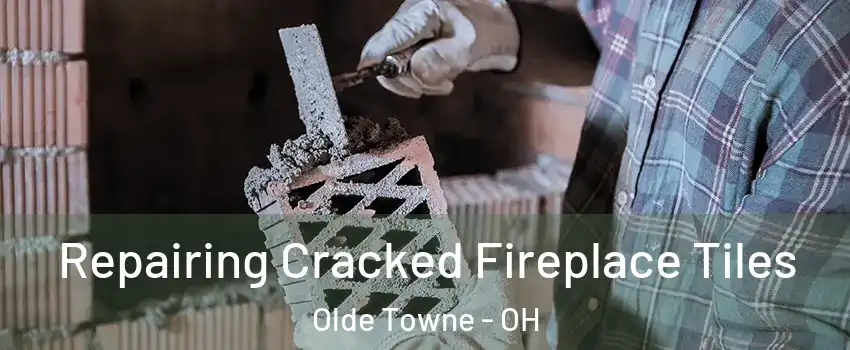 Repairing Cracked Fireplace Tiles Olde Towne - OH