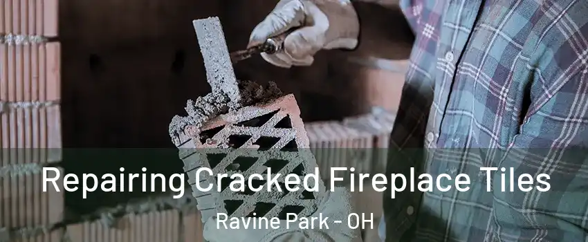 Repairing Cracked Fireplace Tiles Ravine Park - OH