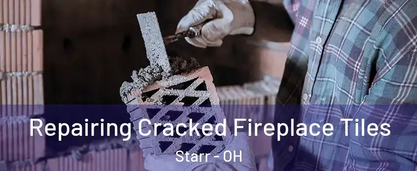 Repairing Cracked Fireplace Tiles Starr - OH