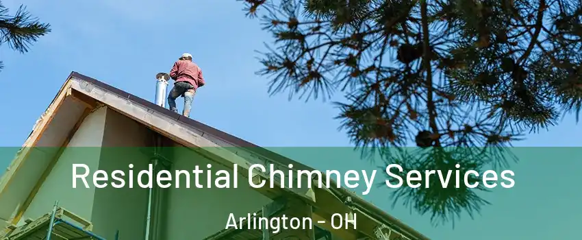 Residential Chimney Services Arlington - OH