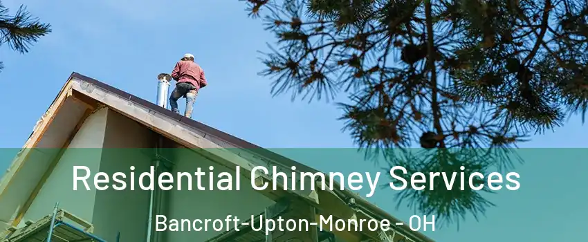 Residential Chimney Services Bancroft-Upton-Monroe - OH