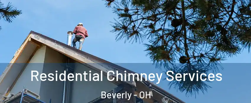 Residential Chimney Services Beverly - OH