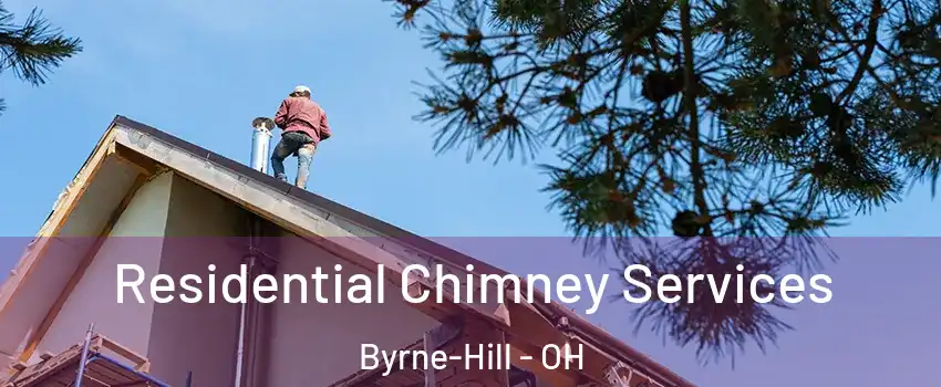 Residential Chimney Services Byrne-Hill - OH