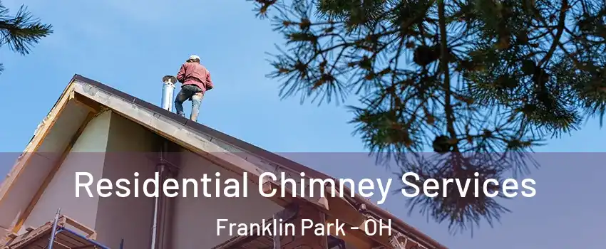 Residential Chimney Services Franklin Park - OH