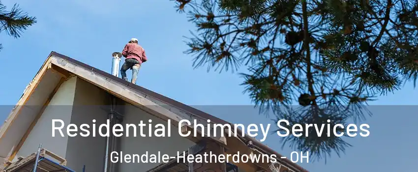 Residential Chimney Services Glendale-Heatherdowns - OH